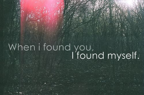 When I found you, I found myself.